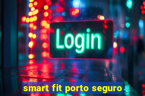 smart fit porto seguro